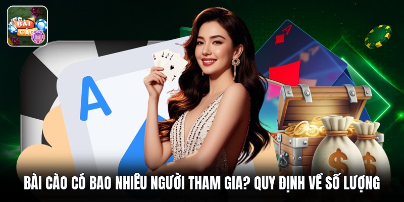 Bài Cào Có Bao Nhiêu Người Tham Gia? Quy Định Về Số Lượng