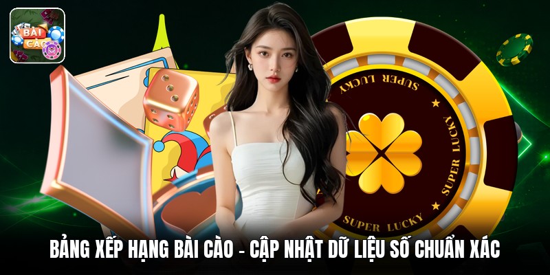 Bảng Xếp Hạng Bài Cào - Cập Nhật Dữ Liệu Số Chuẩn Xác