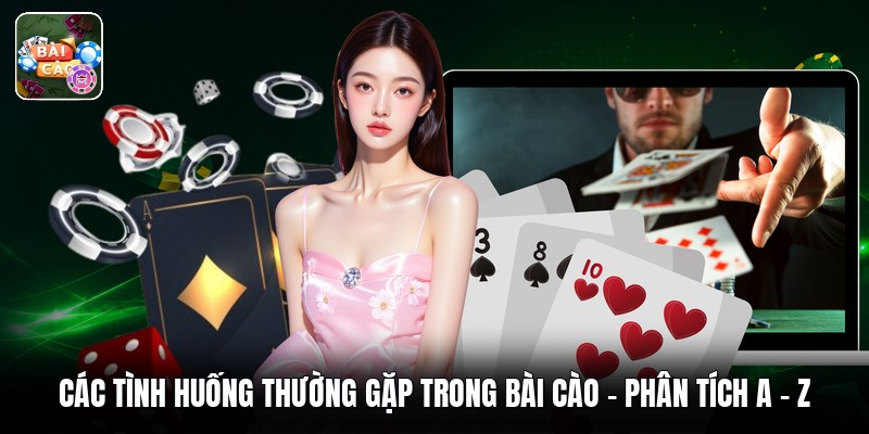 Các Tình Huống Thường Gặp Trong Bài Cào - Phân Tích A - Z