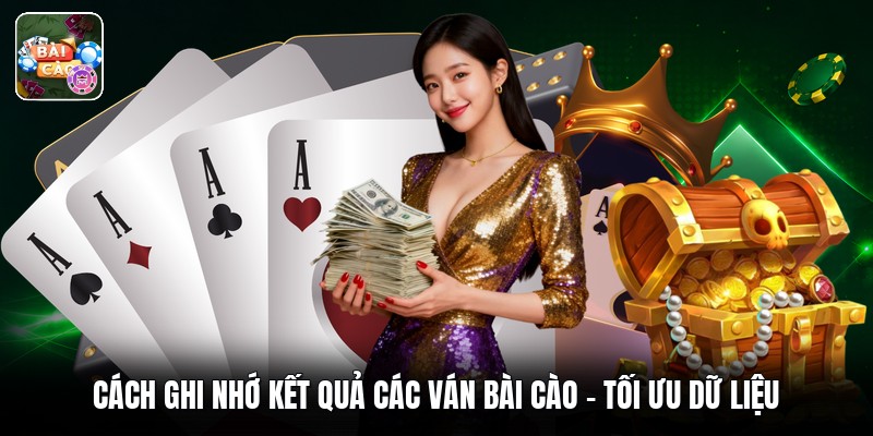Cách Ghi Nhớ Kết Quả Các Ván Bài Cào - Tối Ưu Dữ Liệu