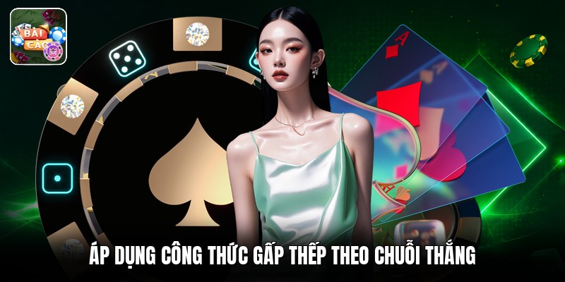 Áp dụng công thức gấp thếp theo chuỗi thắng