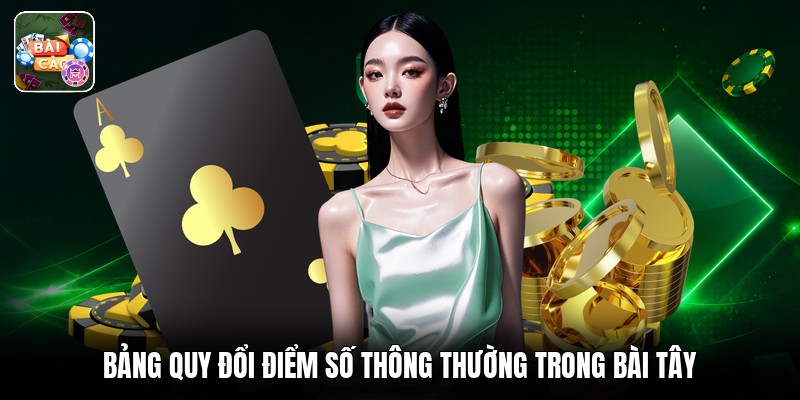 Bảng quy đổi điểm số thông thường trong bài tây