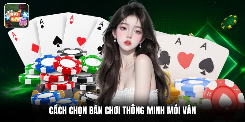 Cách chọn bàn chơi thông minh mỗi ván