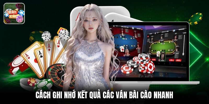 Cách ghi nhớ kết quả các ván bài cào nhanh
