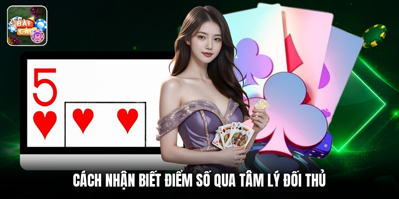 Cách nhận biết điểm số qua tâm lý đối thủ