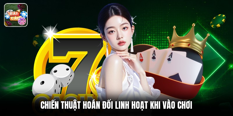 Chiến thuật hoán đổi linh hoạt khi vào chơi