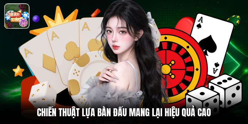 Chiến thuật lựa bàn đấu mang lại hiệu quả cao
