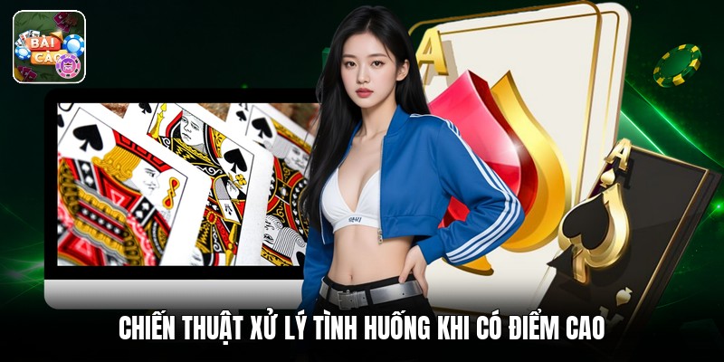 Chiến thuật xử lý tình huống khi có điểm cao