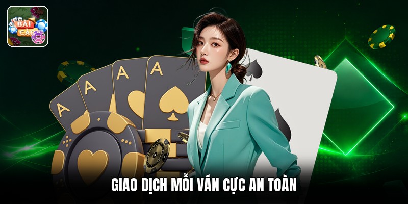 Giao dịch mỗi ván cực an toàn