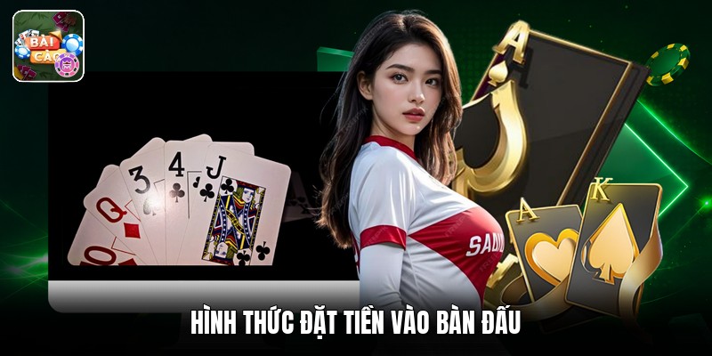 Hình thức đặt tiền vào bàn đấu