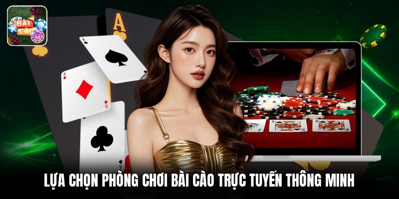 Lựa chọn phòng chơi bài cào trực tuyến thông minh