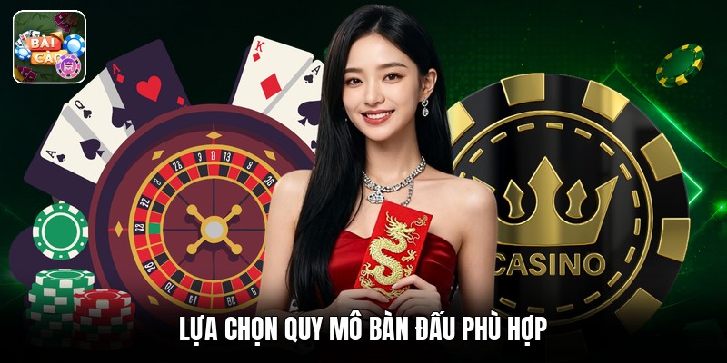 Lựa chọn quy mô bàn đấu phù hợp