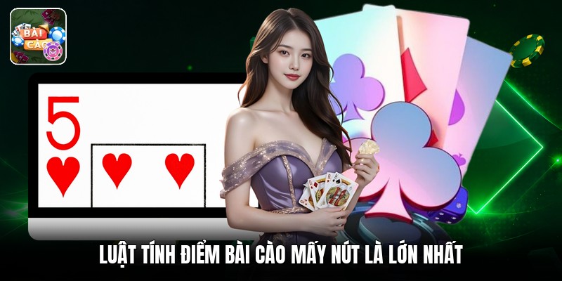 Luật tính điểm bài cào mấy nút là lớn nhất