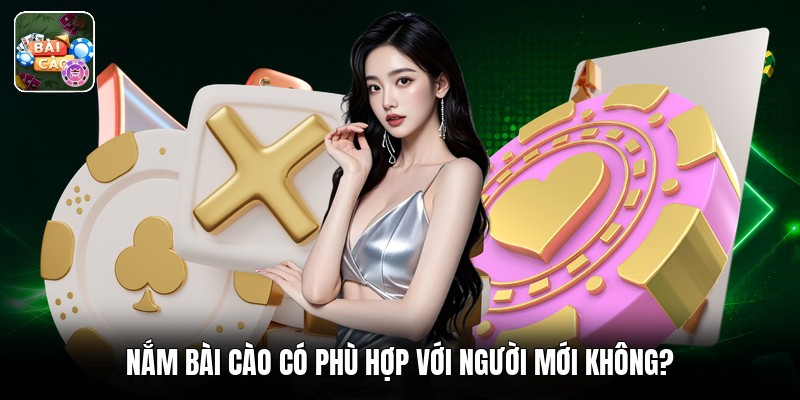 Nắm bài cào có phù hợp với người mới không?