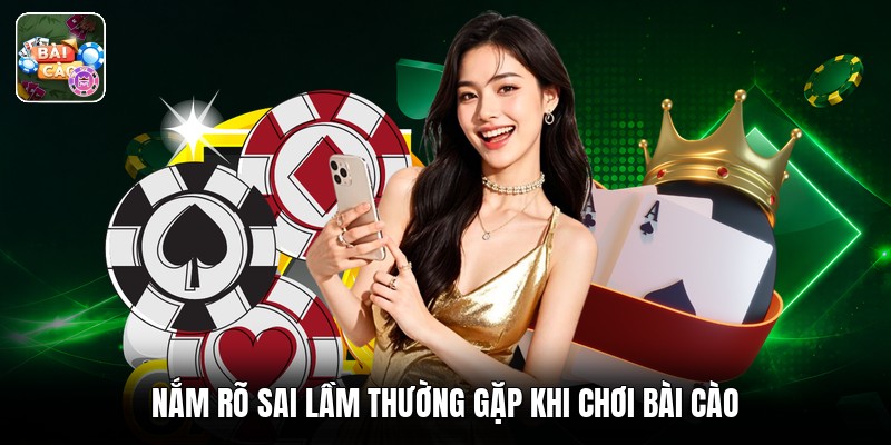 Nắm rõ sai lầm thường gặp khi chơi bài cào