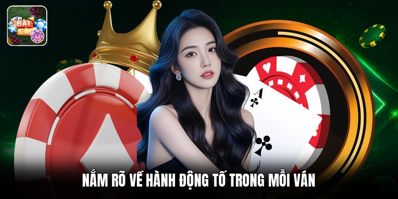 Nắm rõ về hành động tố trong mỗi ván