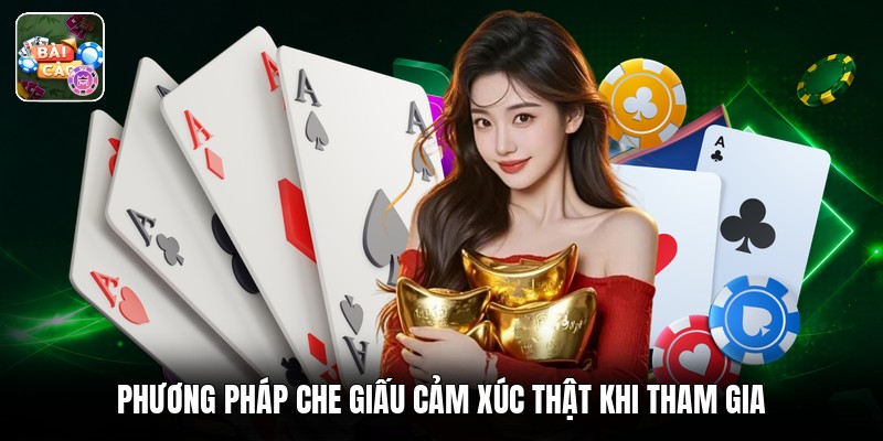 Phương pháp che giấu cảm xúc thật khi tham gia