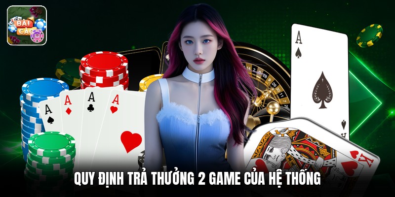 Quy định trả thưởng 2 game của hệ thống