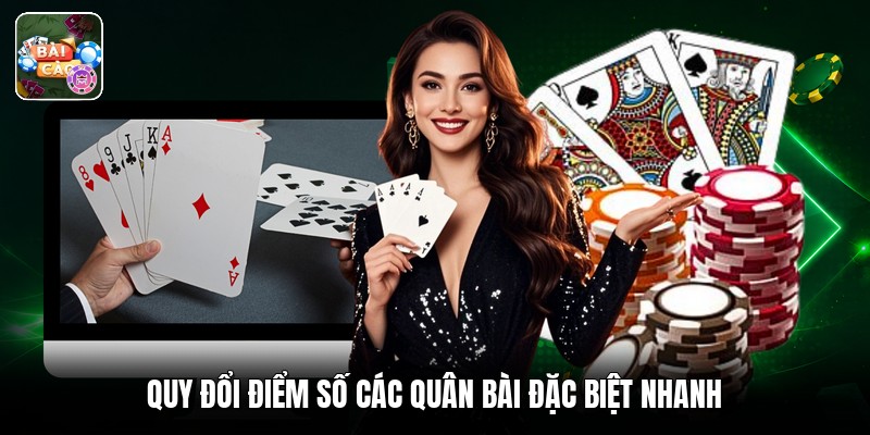 Quy đổi điểm số các quân bài đặc biệt nhanh