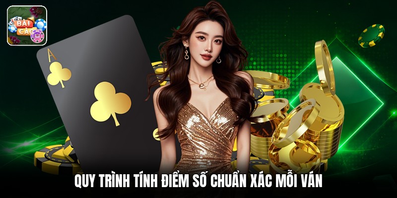 Quy trình tính điểm số chuẩn xác mỗi ván