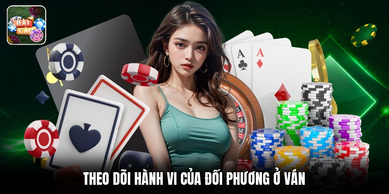 Theo dõi hành vi của đối phương ở ván