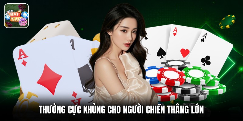 Thưởng cực khủng cho người chiến thắng lớn