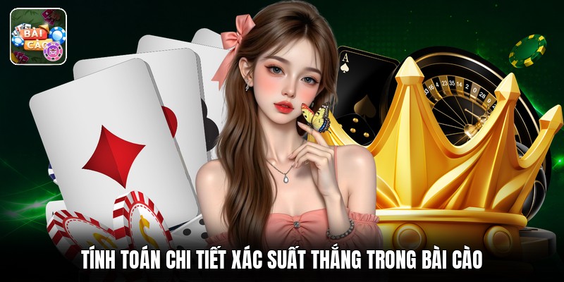 Tính toán chi tiết xác suất thắng trong bài cào