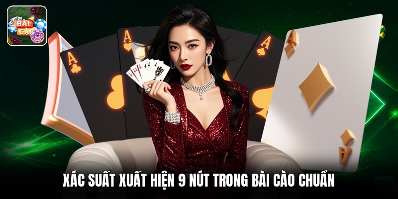 Xác suất xuất hiện 9 nút trong bài cào chuẩn